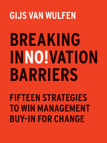 Breaking Innovation Barriers How to Win Management Buy-In for Change