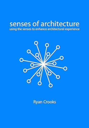 Senses of Architecture Using the Senses to Enhance Architectural Experience