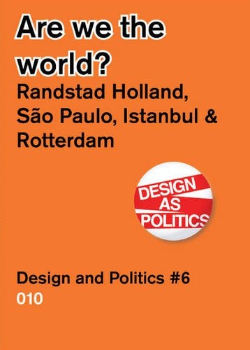 Are We the World? Randstad Holland Vs. Sao Paolo, Detroit, Istanbul, Design & Politics No. 6