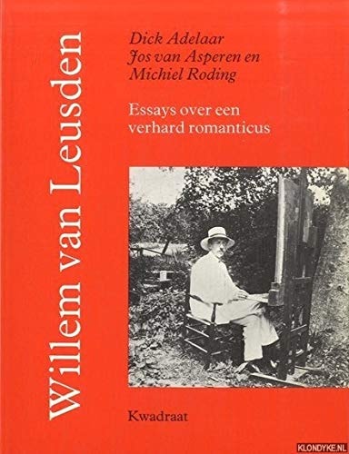 Willem van Leusden essays over een verhard romanticus