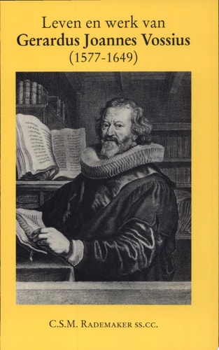 Leven en werk van Gerardus Joannes Vossius (1577-1649)