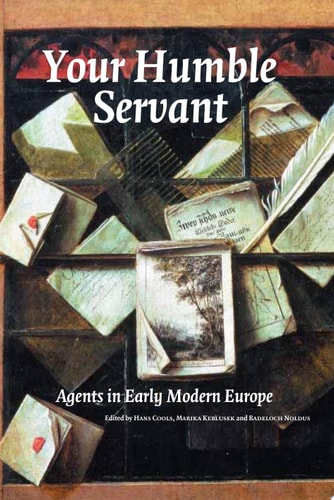 Your Humble Servant Agents in Early Modern Europe
