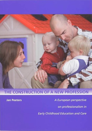 The Construction of a New Profession A European Perspective on Professionalism in Early Childhood Education and Care