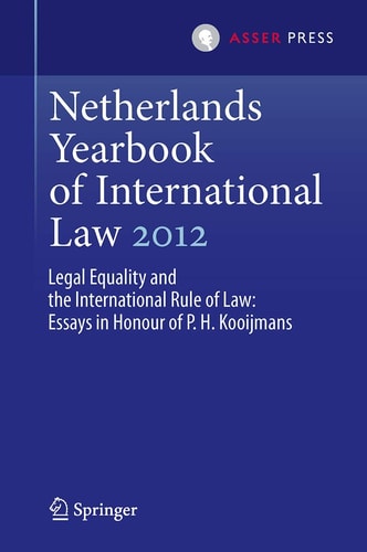 Netherlands Yearbook of International Law 2012 Legal Equality and the International Rule of Law - Essays in Honour of P.H. Kooijmans