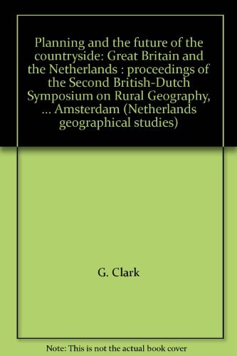 Planning and the Future of the Countryside Great Britain and the Netherlands : Proceedings of the Second British-Dutch Symposium on Rural Geography, 6-8 September 1986, Amsterdam