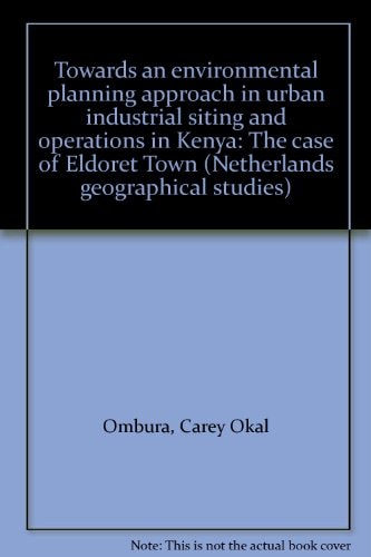 Towards an Environmental Planning Approach in Urban Industrial Siting and Operations in Kenya The Case of Eldoret Town