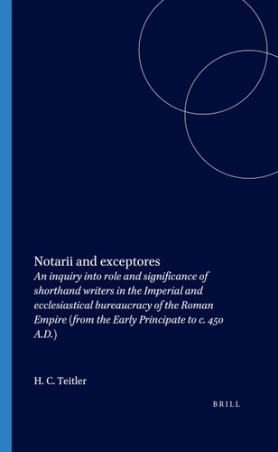 Notarii and Exceptores, Dutch Monographs on Ancient History and Art (Dutch monographs on ancient history and archaeology)