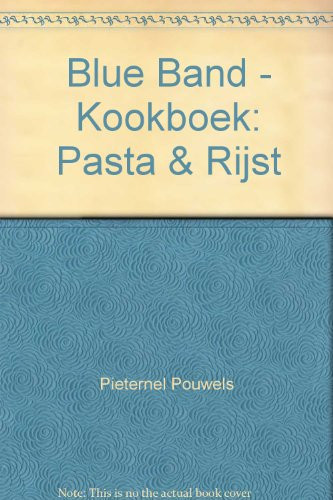 Blue Band kookboek voor u bedacht, geschreven, gemaakt, gekookt en geproefd door Blue Band. Pasta & rijst