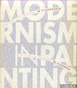 Modernism in painting: 10 jaar schilderkunst in Vlaanderen = 10 years of painting in Flanders (Dutch Edition)