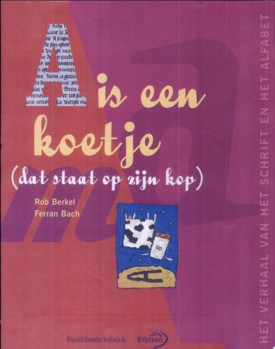 A is een koetje (dat staat op zijn kop) het verhaal van het schrift en het alfabet