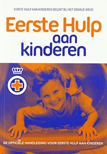 Eerste hulp aan kinderen de officiële handleiding voor Eerste Hulp aan kinderen : lesstof voor het certificaat Eerste Hulp aan kinderen