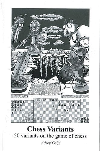 Chess Variants 50 Variants on the Game of Chess