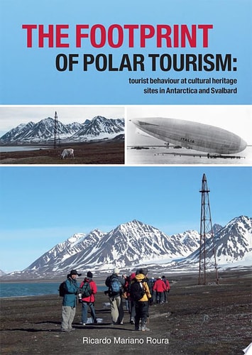 The Footprint of Polar Tourism Tourist Behaviour at Cultural Heritage Sites in Antarctica and Svalbard