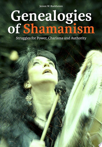 Genealogies of Shamanism Struggles for Power, Charisma and Authority