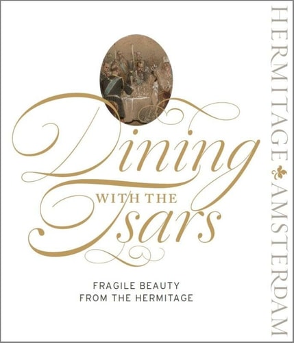Dining with the Tsars Fragile Beauty from the Hermitage