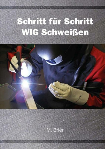 Schritt für Schritt WIG Schweißen (German Edition)