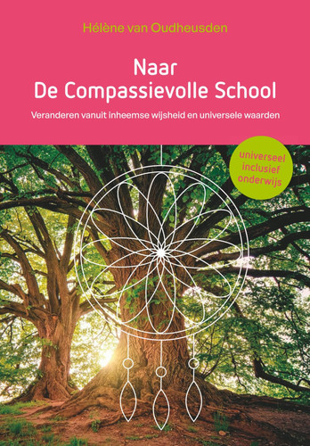 Naar De Compassievolle School: Veranderen vanuit inheemse wijsheid en universele waarden (Dutch Edition)