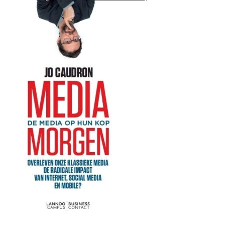 Media morgen de media op hun kop : overleven onze klassieke media de radicale impact van internet, social media en mobile?