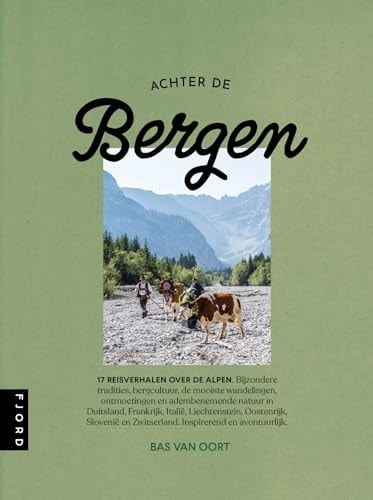 Achter de bergen 17 reisverhalen over de Alpen. : tradities, bergcultuur, bijzondere ontmoetingen en adembenemende natuur in Duitsland, Frankrijk, Italië, Liechtenstein, Oostenrijk, Slovenië en Zwitserland. Inspirerend en avontuurlijk