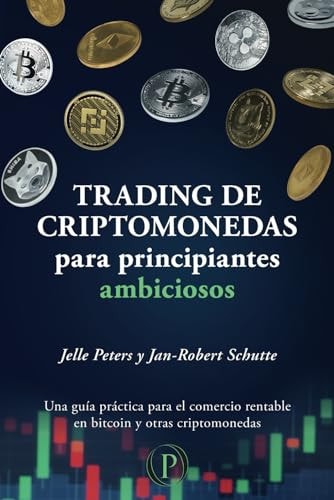 Trading de Criptomonedas para Principiantes Ambiciosos: Una guía práctica para el comercio rentable en bitcoin y otras criptomonedas (Spanish Edition)