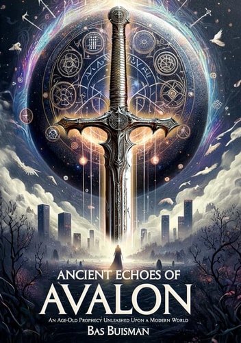 Ancient Echoes of Avalon: An Age-Old Prophecy Unleashed Upon a Modern World (The library of the founders)