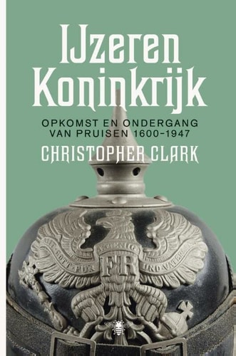IJzeren koninkrijk opkomst en ondergang van Pruisen, 1600-1947