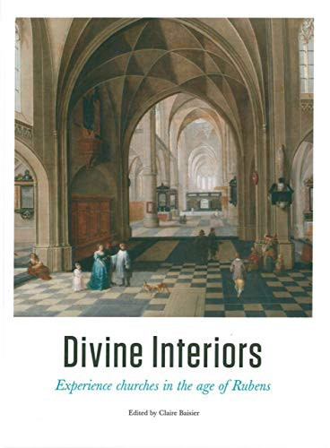 Divine Interiors Experience Churches in the Age of Rubens