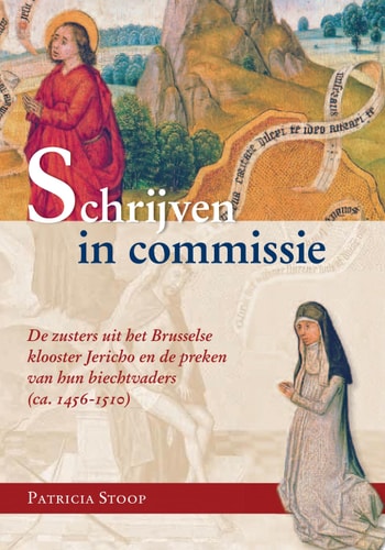 Schrijven in commissie De zusters uit het Brusselse klooster Jericho en de preken van hun biechtvaders (ca. 1456-1510)