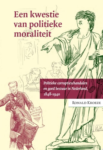 Een kwestie van politieke moraliteit Politieke corruptieschandalen en goed bestuur in Nederland, 1848-1940