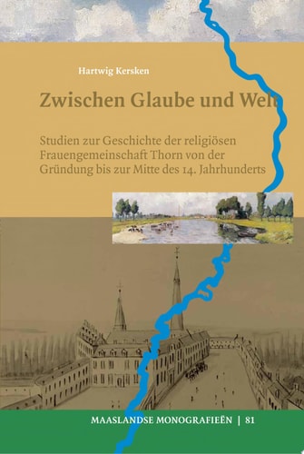 Zwischen Glaube und Welt Studien zur Geschichte der religiösen Frauengemeinschaft Thorn von der Gründung bis zur Mitte des 14. Jahrhunderts