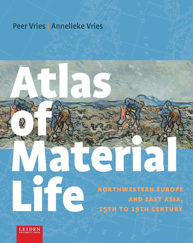 Atlas of Material Life Northwestern Europe and East Asia, 15th to 19th Century