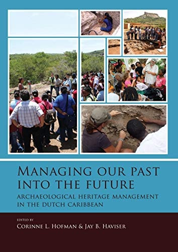 Managing Our Past Into the Future Archaeological Heritage Management in the Dutch Caribbean
