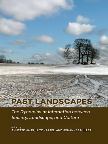 Past Landscapes The Dynamics of Interaction Between Society, Landscape, and Culture