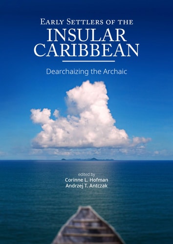 Early Settlers of the Insular Caribbean Dearchaizing the Archaic