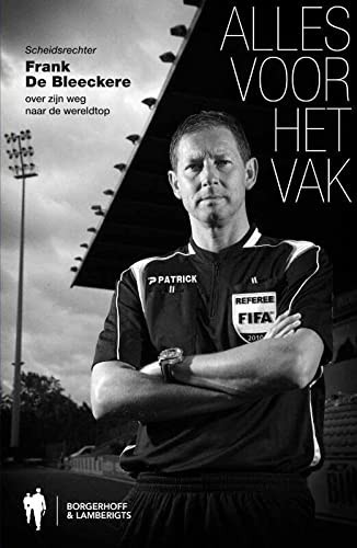Alles voor het vak scheidsrechter Frank De Bleeckere over zijn weg naar de wereldtop
