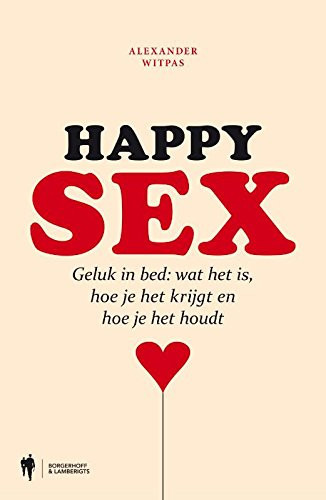 Happy Sex. Geluk in bed: wat het is, hoe je het krijgt en hoe je het houdt