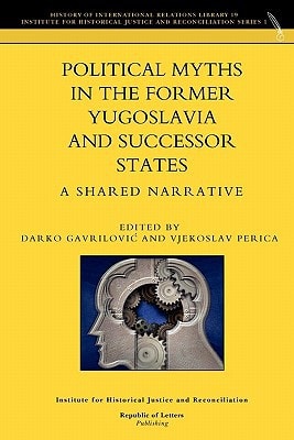Political Myths in the Former Yugoslavia and Successor States A Shared Narrative