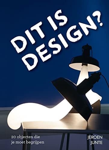 Dit is design?: 20 objecten die je moet begrijpen (Dutch Edition)