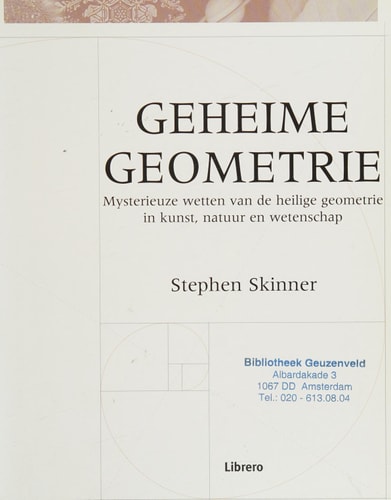 Geheime geometrie mysterieuze wetten van de heilige geometrie in kunst, natuur en wetenschap
