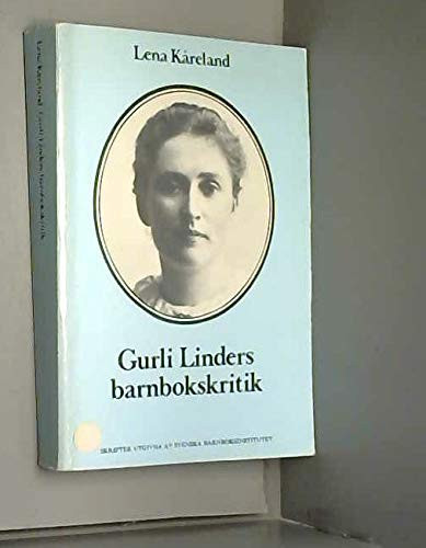 Gurli Linders barnbokskritik: Med en inledning om den svenska barnbokskritikens framväxt = Gurli Linders Kinderbuchkritik : mit einer Einleitung ... barnboksinstitutet ; nr. 4) (Swedish Edition)
