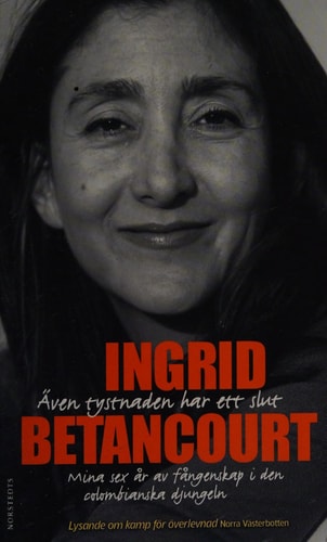 Även tystnaden har ett slut mina sex år av fångenskap i den colombianska djungeln