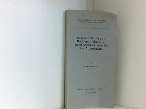 Studie zur Entwicklung der Herrscherdarstellung in der deutschsprachigen Literatur des 9.12. Jahrhunderts (Acta Universitatis Stockholmiensis) (German Edition)