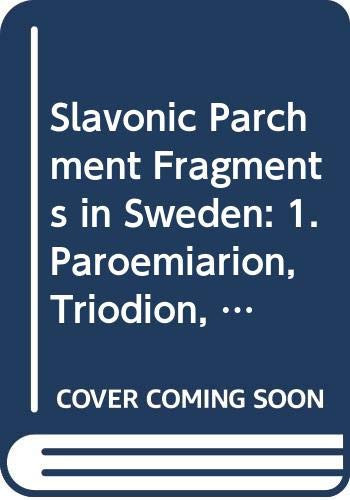 Slavonic Parchment Fragments in Sweden: 1. Paroemiarion, Triodion, Psalter a Text Edition (Stockholm Slavic Studies)
