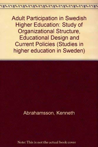 Adult participation in Swedish higher education: A study of organizational structure, educational design, and current policies (Studies in higher education in Sweden)