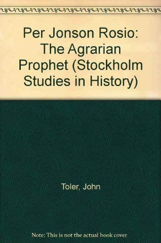 Per Jönson Rösiö, "the agrarian prophet": A charismatic leader's attempt to rejuvenate small agriculture and create a commitment to a cultural ... (Acta Universitatis Stockholmiensis)
