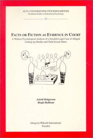 Facts or Fiction As Evidence in Court: A Witness Psychological Analysis of a Swedish Legal Case of Alleged Cutting-Up Murder and Child Sexual Abuse (Stockholm Studies in Educational Psychology)