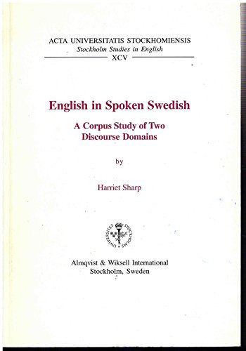 English in Spoken Swedish: A Corpus Study of Two Discourse Domains (Stockholm Studies in English, 45)