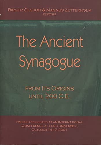 The Ancient Synagogue from Its Origins Until 200 C. E.: Papers Presented at an International Conference at Lund University, October 14-17, 2001 (Coniectanea Biblica. New Testament Series, 39)