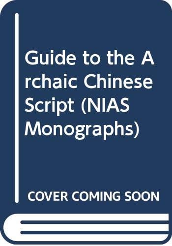 Guide to the archaic Chinese script (Scandinavian Institute of Asian studies. Monograph series, 11)