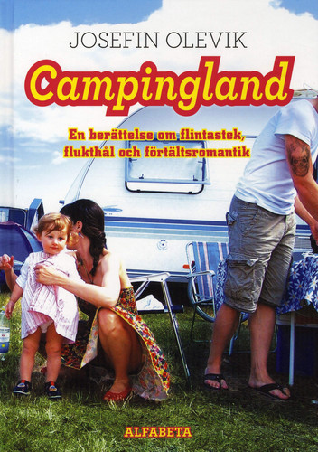 Campingland en berättelse om flintastek, flukthål och förtältsromantik